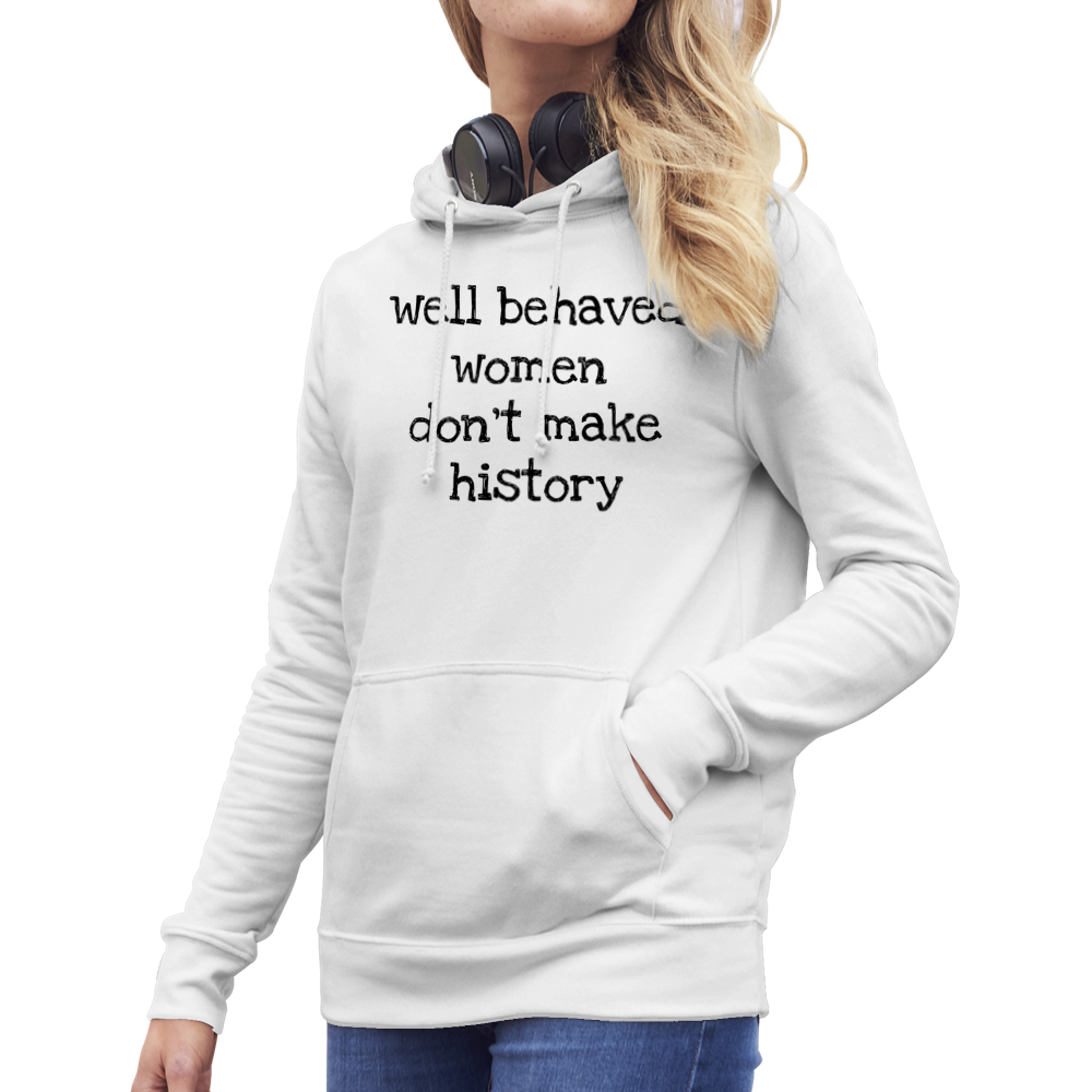 Well behaved women don't make history - Premium Womens Pullover Hoodie