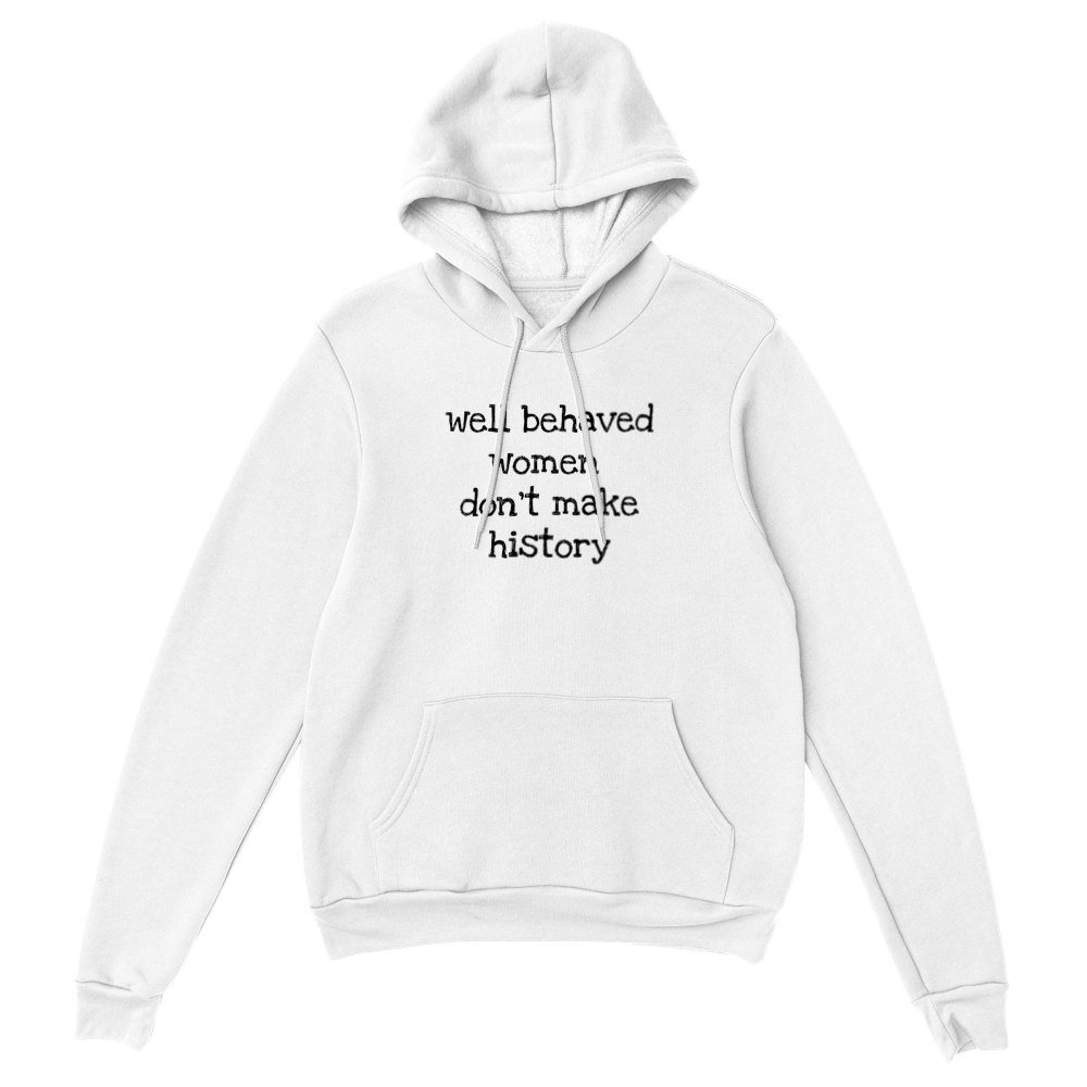 Well behaved women don't make history - Premium Womens Pullover Hoodie
