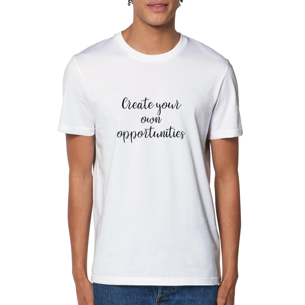 Create Your own opportunities - Organic Unisex T-shirt